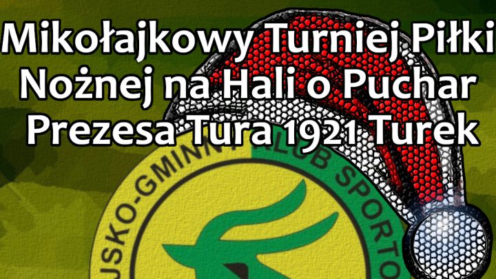 Mikołajkowy Turniej Piłki Nożnej na Hali o Puchar Prezesa Tura 1921 Turek