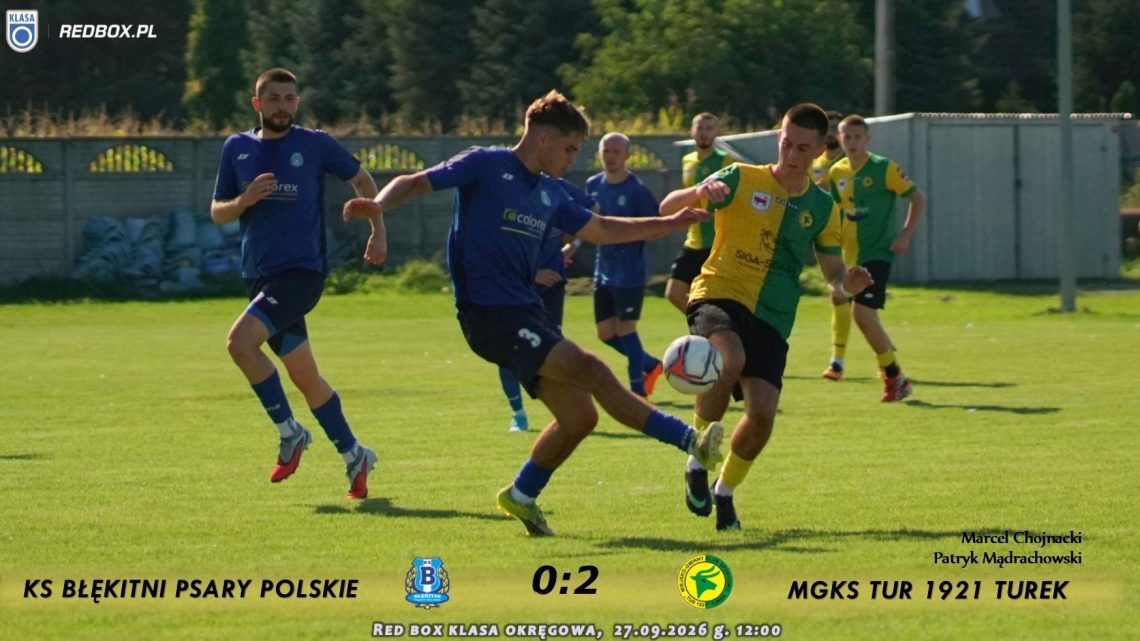 Błękitni Psary Polskie- Tur 1921 Turek 0:2